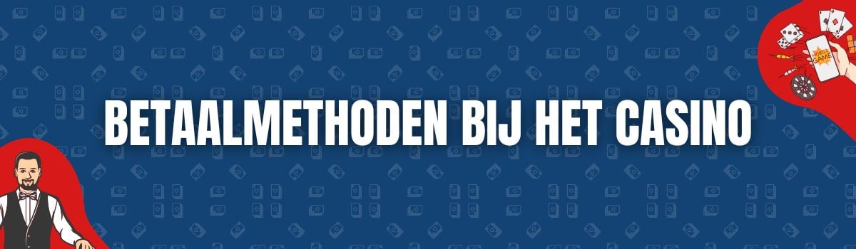 Betaalmethoden bij het casino Betaalmethoden bij het casino