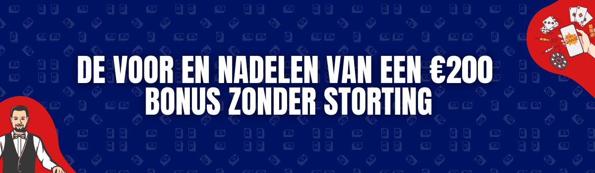 De Voor En Nadelen Van Een Bonus Zonder Storting Van €200