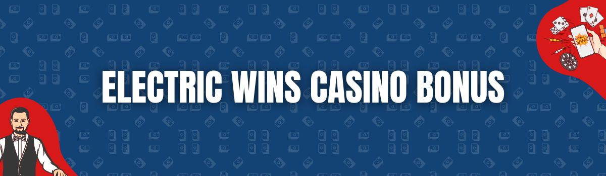 Electric Wins Casino Bonus