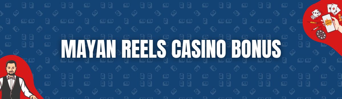 Mayan Reels Casino Bonus
