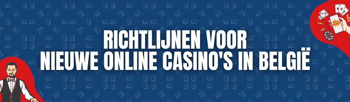 Richtlijnen voor nieuwe online casino's in België